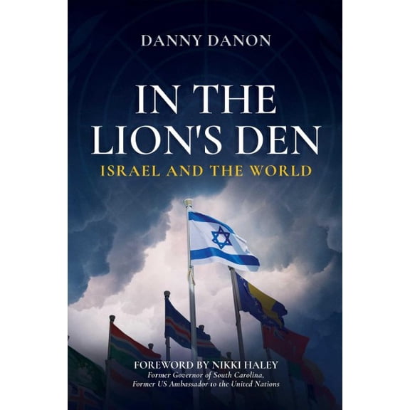 Pre-owned In the Lion?s Den : Israel and the World, Hardcover by Danon, Danny; Haley, Nikki (FRW), ISBN 1637580002, ISBN-13 9781637580004