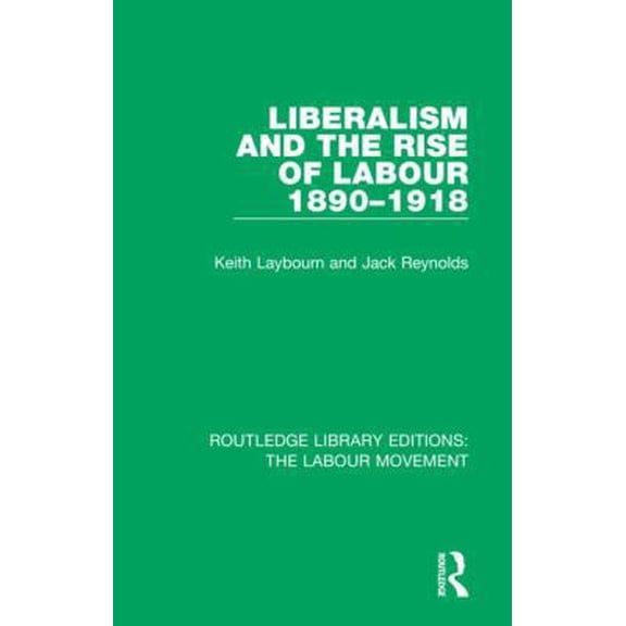 Pre-Owned Liberalism and the Rise of Labour 1890-1918 (Hardcover) 1138340707 9781138340701