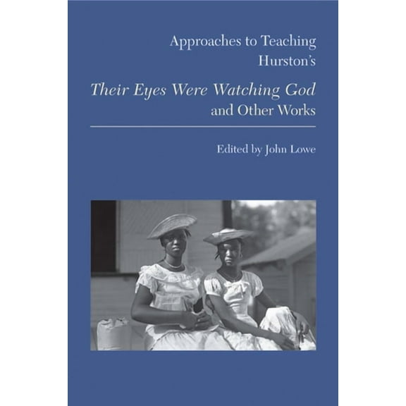 Approaches to Teaching World Literature Approaches to Teaching Hurston's Their Eyes Were Watching God and Other Works, Book 111, (Paperback)