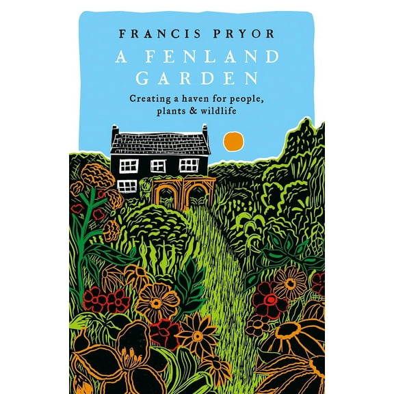 A Fenland Garden : Creating a haven for people, plants & wildlife (Hardcover)