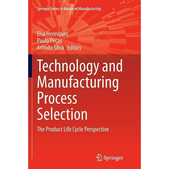 Springer Advanced Manufacturing Technology and Manufacturing Process Selection: The Product Life Cycle Perspective, (Paperback)