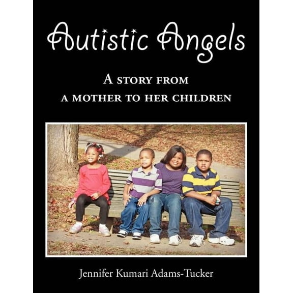 Autistic Angels: A Story from a Mother Dedicated to Her Children