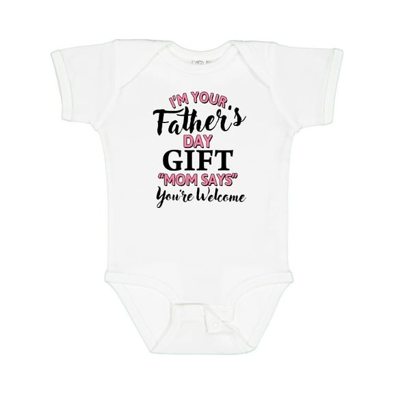 Inktastic Im Your Fathers Day Mom Says Youre Welcome in Pink Boys or Girls Baby Bodysuit