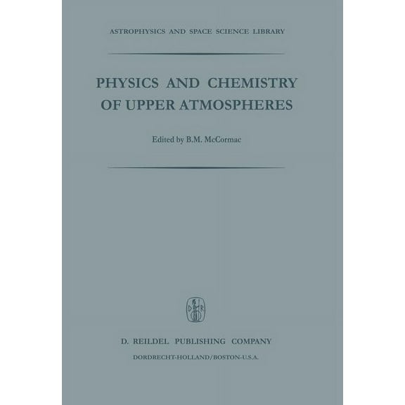 Astrophysics and Space Science Library Physics and Chemistry of Upper Atmosphere: Proceedings of a Symposium Organized by the Summer Advanced Study Institute, , Book 35, (Paperback)