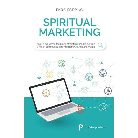 Spiritual Marketing: How to overcome the limits of strategic marketing with a mix of communication, meditation, ethics a, (Paperback)
