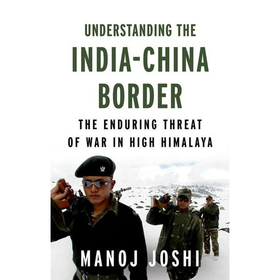 Understanding the India-China Border: The Enduring Threat of War in High Himalaya, (Hardcover)