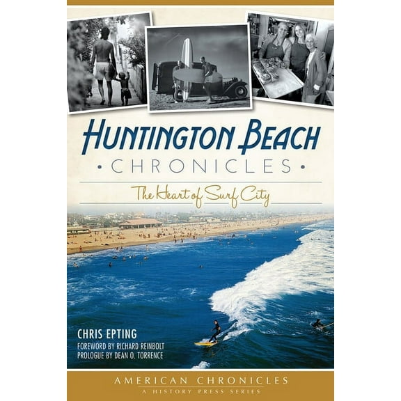 American Chronicles Huntington Beach Chronicles: The Heart of Surf City, (Paperback)
