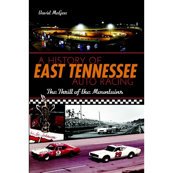 Sports A History of East Tennessee Auto Racing: The Thrill of the Mountains, (Paperback)