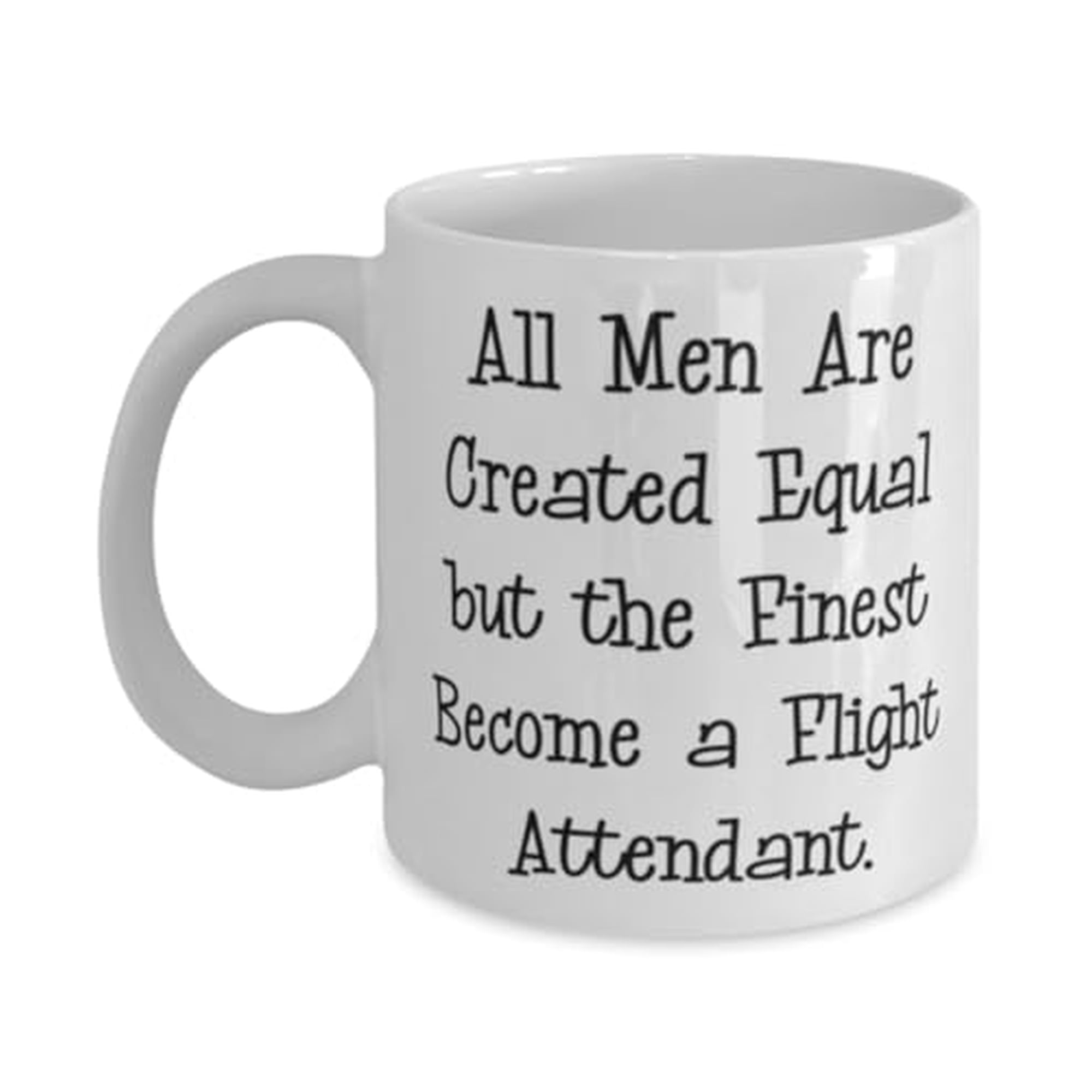 Fun Flight attendant Gifts, All Men Are Created Equal but the Finest, Cute Birthday 15oz Mug For Friends From Team Leader