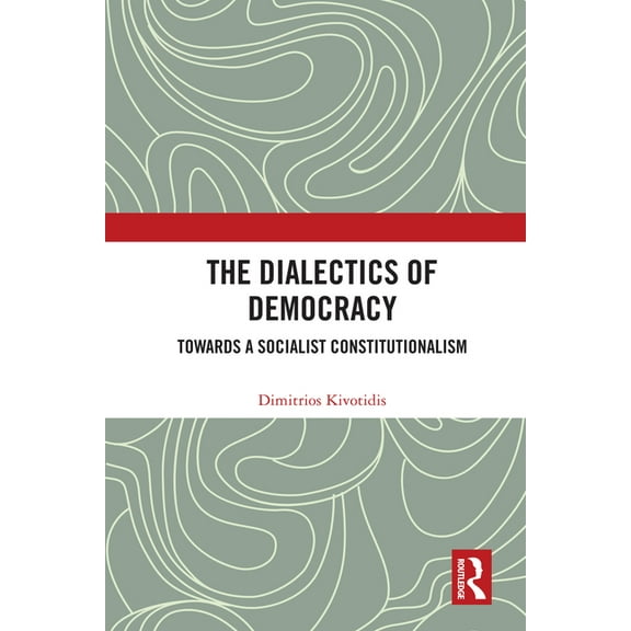The Dialectics of Democracy: Towards a Socialist Constitutionalism, (Hardcover)