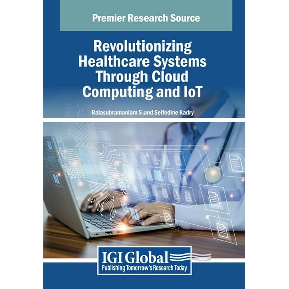 Revolutionizing Healthcare Systems Through Cloud Computing and IoT, (Paperback)