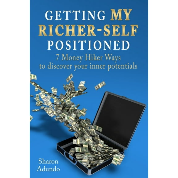 Getting My Richer-Self Positioned: 7 Money Hiker Ways to discover your inner potentials, (Paperback)