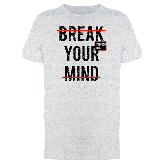 Break You Mind It Is A Good Idea Tee Men's -Image by Shutterstock