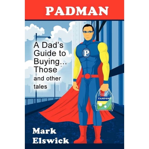 Reflections of America Padman: A Dad's Guide to Buying... Those and Other Tales, (Paperback)