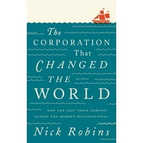 The Corporation That Changed the World: How the East India Company Shaped the Modern Multinational (Hardcover)