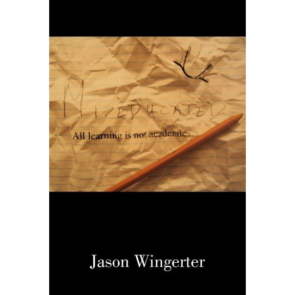 Miseducated : All Learning Is Not Academic