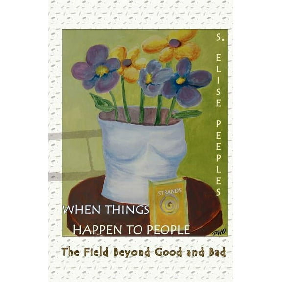 When Things Happen to People: The Field Beyond Good and Bad (Paperback)