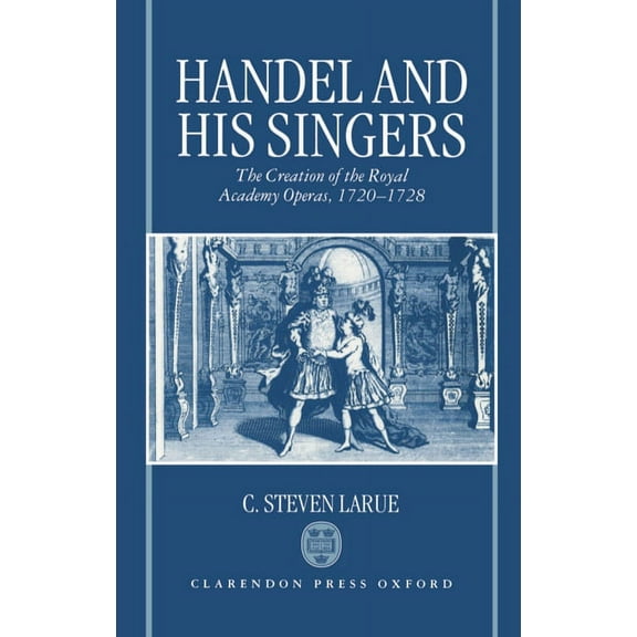 Oxford Monographs on Music Handel and His Singers: The Creation of the Royal Academy Operas, 1720-1728, (Hardcover)