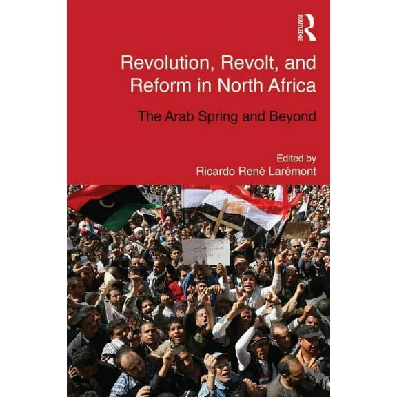 Routledge Studies in Middle Eastern Demo Revolution, Revolt and Reform in North Africa: The Arab Spring and Beyond, (Paperback)