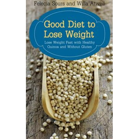 Good Diet to Lose Weight: Lose Weight Fast with Healthy Quinoa and Without Gluten -