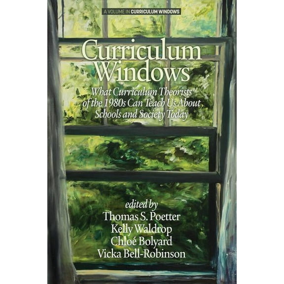 Curriculum Windows: What Curriculum Theorists of the 1980s Can Teach Us About Schools And Society Today (Paperback)