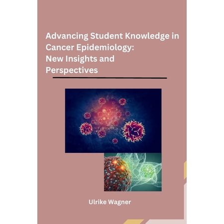 Advancing Student Knowledge in Cancer Epidemiology: New Insights and Perspectives (Paperback)