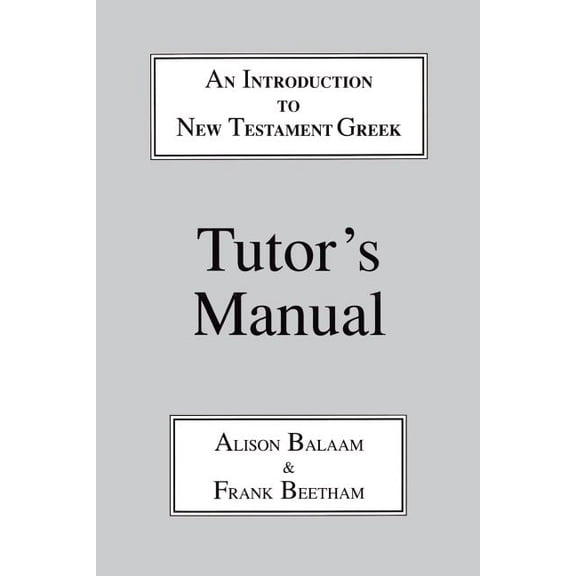 Greek Language Introduction to New Testament Greek: Tutor's Manual: A Quick Course in the Reading of Koine Greek, (Paperback)