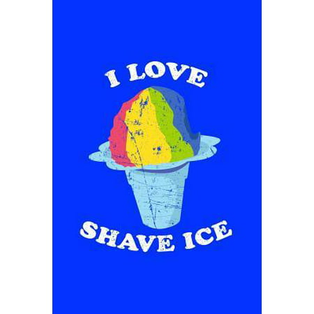 I Love Shave Ice: Hawaiian Shaved Ice Notebook - Blue - 120 Pages Lined - (6' X 9 Large) (Best Shaved Ice In Hawaii)