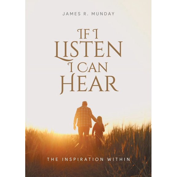 If I Listen I Can Hear: The Inspiration Within, (Paperback)