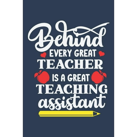 Behind Every Great Teacher is a Great Teaching Assistant : Lined Blank Notebook