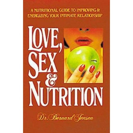 Love, Sex, and Nutrition: a Nutritional Guide to Improving and Energizing Your Intimate Relationship [Paperback - Used]
