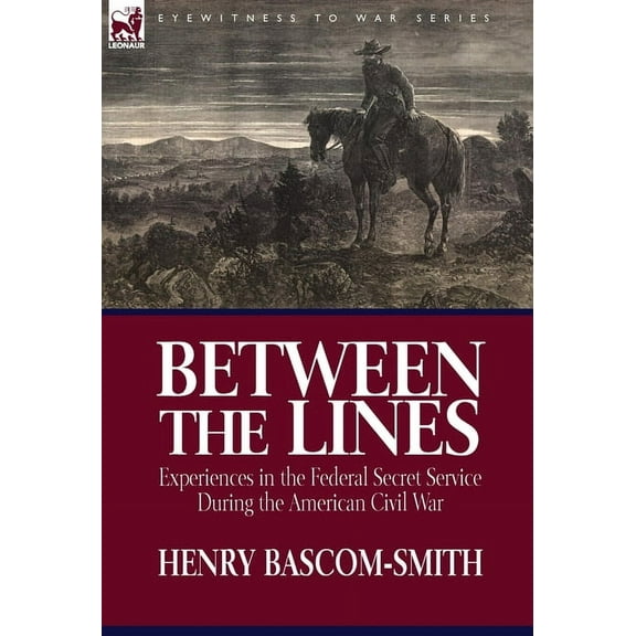 Between the Lines: Experiences in the Federal Secret Service During the American Civil War (Hardcover)
