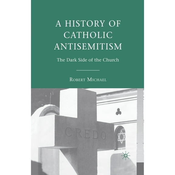 A History of Catholic Antisemitism: The Dark Side of the Church, (Paperback)