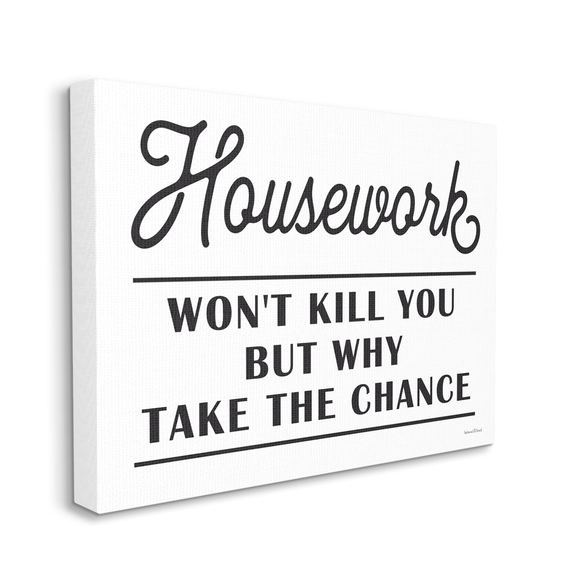 Stupell Industries Housework Work Wont Kill Why Chance Funny Phrase, 20 x 16, Design by Lettered and Lined