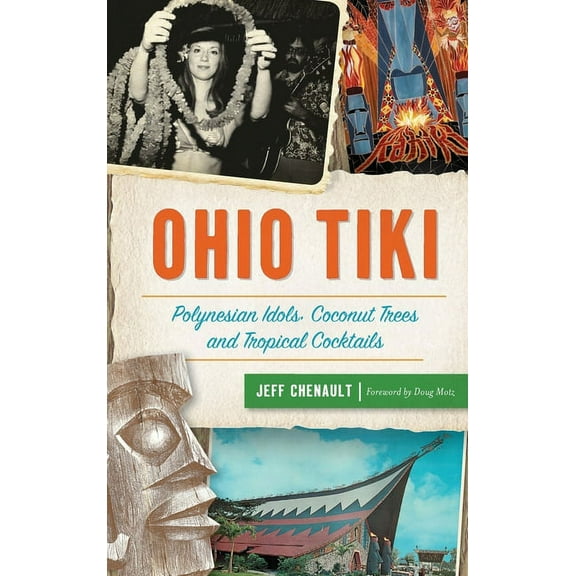 Ohio Tiki: Polynesian Idols, Coconut Trees and Tropical Cocktails (Hardcover)