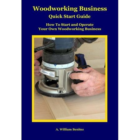 Woodworking Business Quick Start Guide - eBook (Best Woodworking Business To Start)