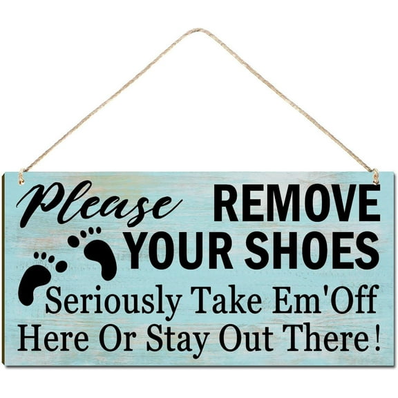 Wood Sign 5x10 Inch Welcome Wood Signs Please Remove Your Shoes Seriously Take Em'Off Here Or Stay Out There Wooden Hanging Sign Plank Plaque Wall Art Decor Front Door Porch Bedroom Garden