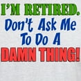 thumbnail image 3 of CafePress - I'm Retired Don't Ask Me Light T Shirt - Men's Classic Graphic T-Shirt, 3 of 4