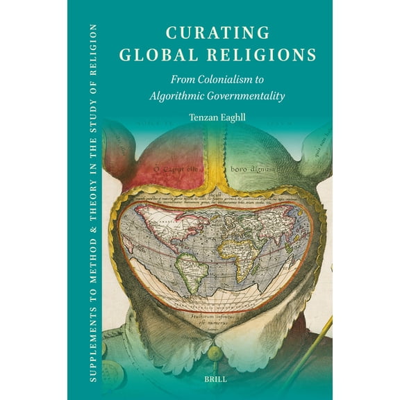 Supplements to Method & Theory in the St Curating Global Religions: From Colonialism to Algorithmic Governmentality, Book 25, (Hardcover)