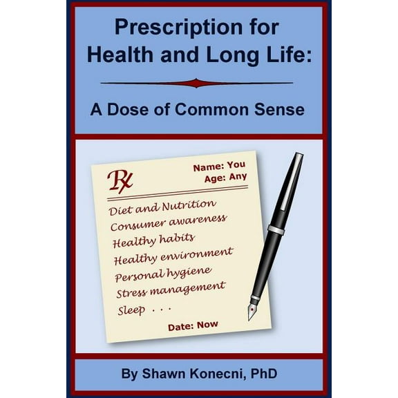 Prescription for Health and Long Life : A Dose of Common Sense (Paperback)