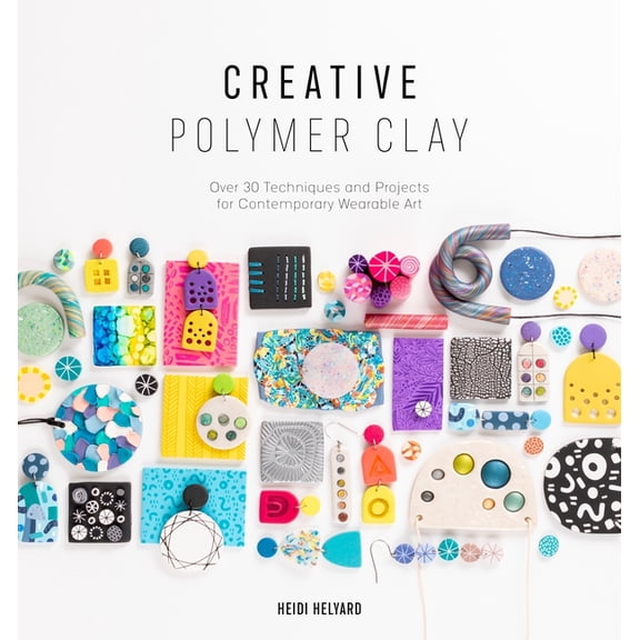 Creative Creative Polymer Clay: Over 30 Techniques and Projects for Contemporary Wearable Art, Book 1, (Paperback)