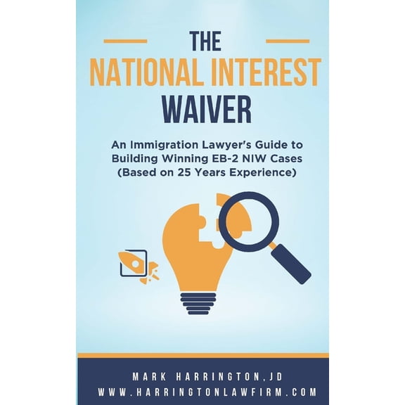 The National Interest Waiver: An Immigration Lawyer's Guide to Building Winning EB-2 NIW Cases (Based on 25 Years of Han, (Paperback)