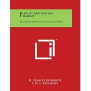 Joannes Baptista Van Helmont: Alchemist, Physician and Philosopher (Paperback)