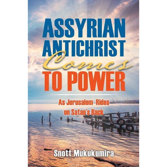 Assyrian Antichrist Comes To Power: As Jerusalem Rides on Satan's Back, (Paperback)