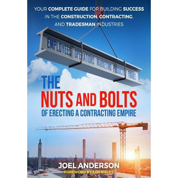 Pre-Owned The Nuts and Bolts of Erecting a Contracting Empire: Your Complete Guide for Building Success in the Construction, Contracting, and Tradesman Industri (Paperback) 0692126716 9780692126714