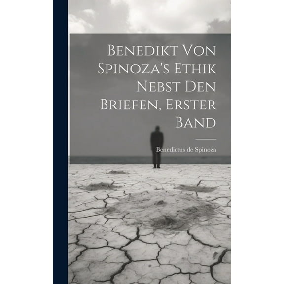Benedikt von Spinoza's Ethik nebst den Briefen, Erster Band (Hardcover)