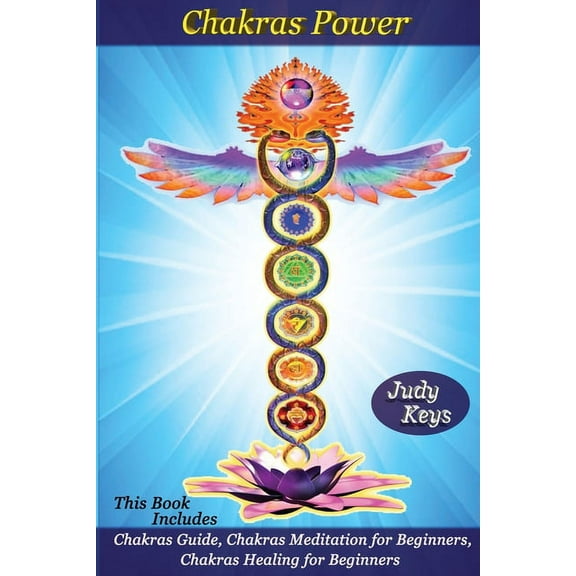 Chakras Power: Chakras Power : This book includes: Chakras Guide, Chakras Meditation for Beginners, Chakras Healing for Beginners. (Series #4) (Paperback)