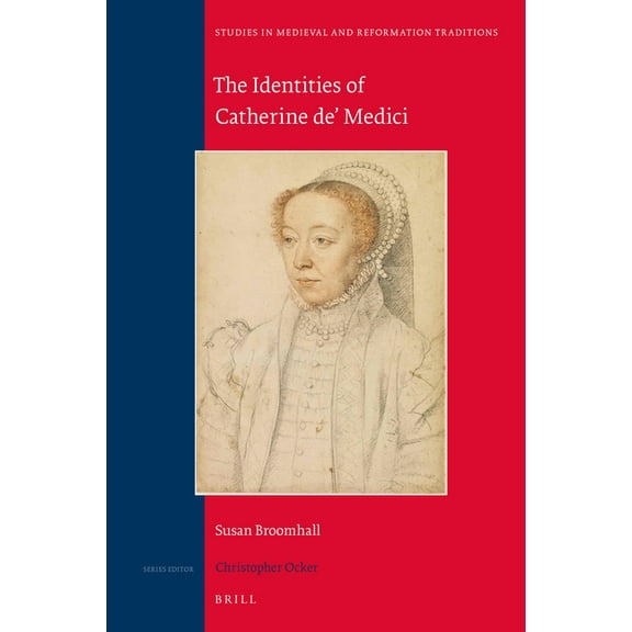 Studies in Medieval and Reformation Trad The Identities of Catherine De' Medici, Book 228, (Hardcover)