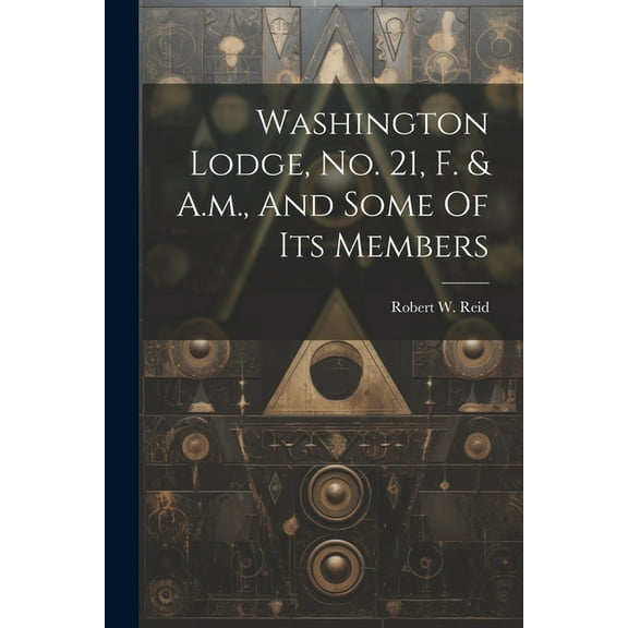 Washington Lodge, No. 21, F. & A.m., And Some Of Its Members (Paperback)