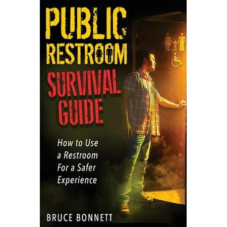 Public Restroom Survival Guide : How to Use a Restroom for a Safer